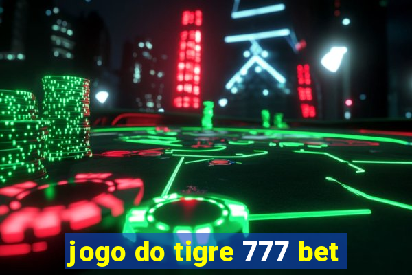 jogo do tigre 777 bet